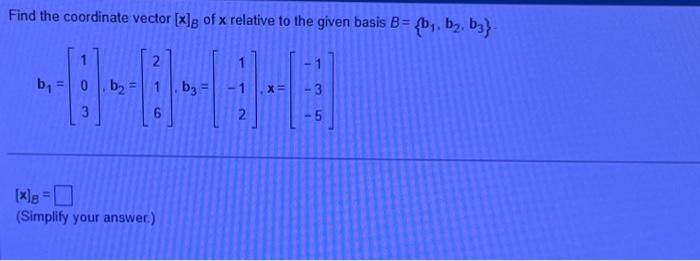 Solved Find the coordinate vector [x]B of x relative to the | Chegg.com