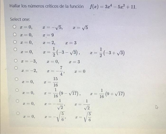 Hallar los números críticos de la función f(1) = 32* - 52? + 11. Select one: Ox=0, Ox=0, O2=0, O x=0, 2 = *(-3 = (-3 2 (-3+ V