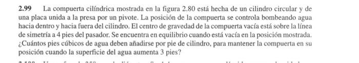 2.99 La compuerta cilíndrica mostrada en la figura 2.80 está hecha de un cilindro circular y de una placa unida a la presa po