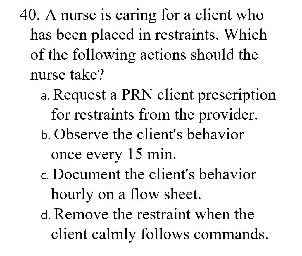 Solved 40. A nurse is caring for a client who has been | Chegg.com
