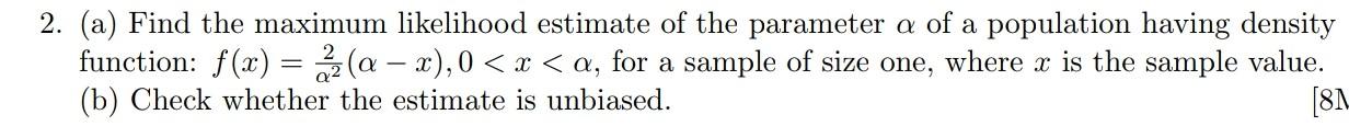 Solved 2. (a) Find the maximum likelihood estimate of the | Chegg.com