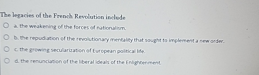 Solved The legacies of the French Revolution includea. ﻿the | Chegg.com