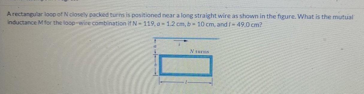Solved A rectangular loop of N closely packed turns is | Chegg.com