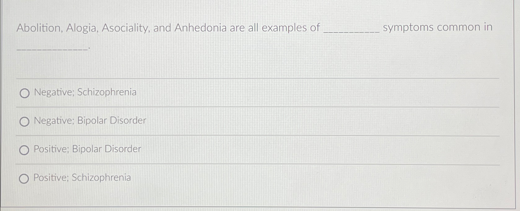 Solved Abolition, Alogia, Asociality, and Anhedonia are all