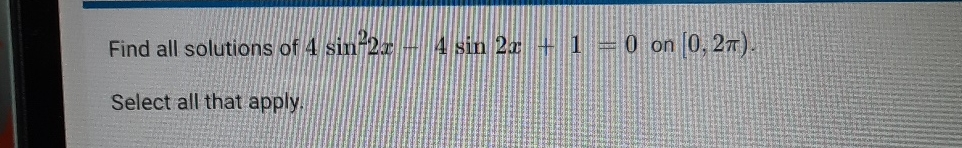 Solved Find all solutions of 4sin22x-4sin2x+1=0 ?on | Chegg.com
