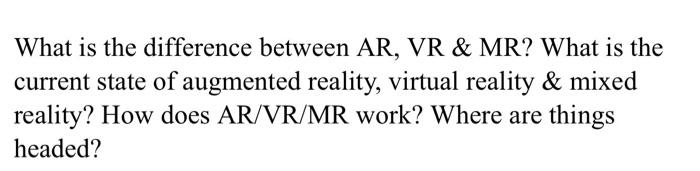 Solved What Is The Difference Between Ar Vr Mr What I Chegg Com