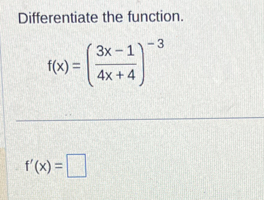 Solved Differentiate the function.f(x)=(3x-14x+4)-3f'(x)= | Chegg.com