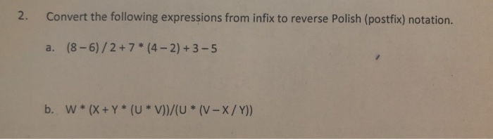 Solved 2 Convert Following Expressions Infix Reverse Polish Postfix Notation 8 6 2 7 4 2 3 5 B W Q