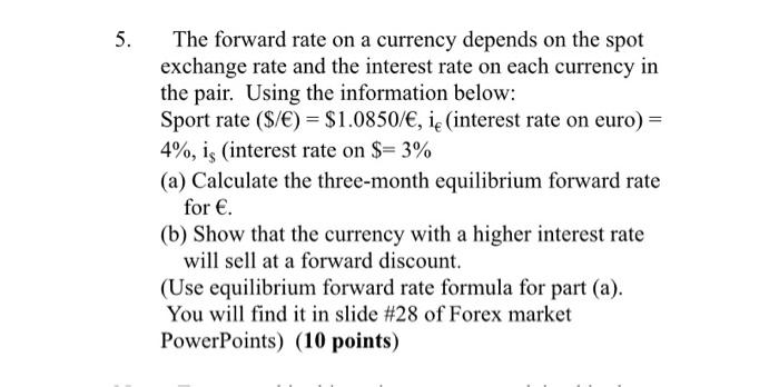 Solved 5. The forward rate on a currency depends on the spot | Chegg.com