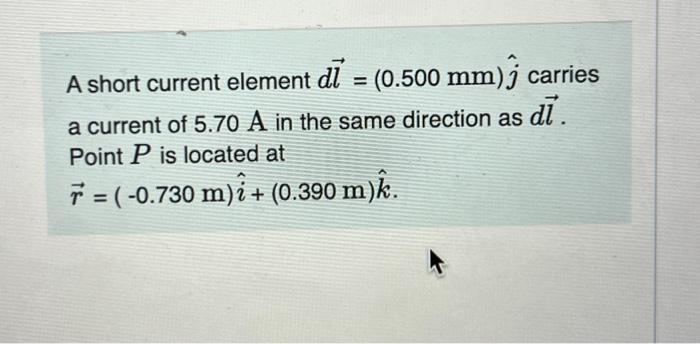 Solved A short current element dī= (0.500 mm)j carries a | Chegg.com