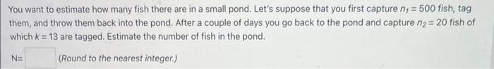 Solved You want to estimate how many fish there are in a | Chegg.com