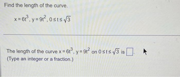 Solved Find the length of the curve. x=6t3,y=9t2,0≤t≤3 The | Chegg.com