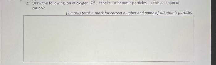 Solved 2. Draw the following ion of oxygen: O2. Label all | Chegg.com