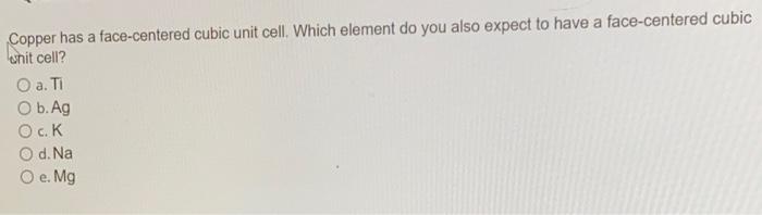 Solved Copper has a face-centered cubic unit cell. Which | Chegg.com