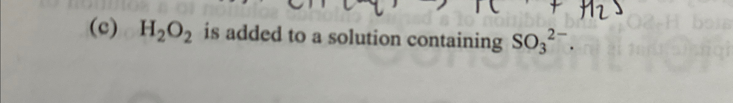 Solved (c) H2O2 ﻿is added to a solution containing SO32-. | Chegg.com