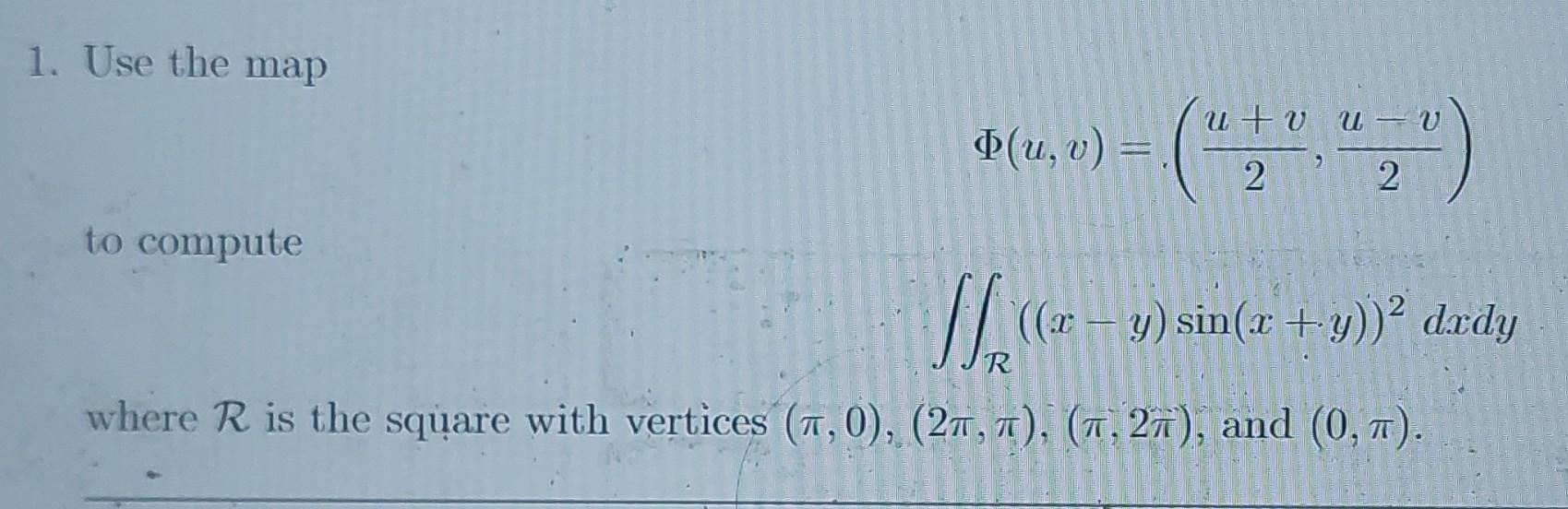 Solved 1. Use the map Φ(u,v)=(2u+v,2u−v) to compute | Chegg.com