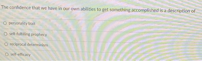 Solved The confidence that we have in our own abilities to | Chegg.com