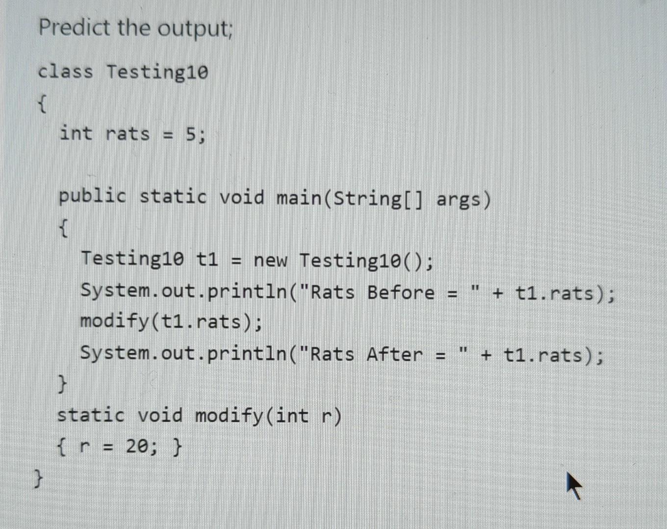 Solved Predict the output; class Testing10 { int rats = 5; | Chegg.com