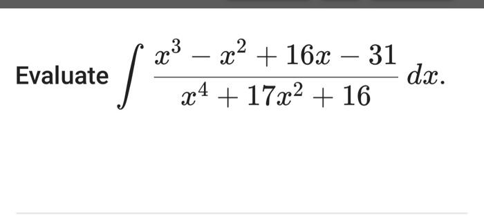 Solved ∫x4+17x2+16x3−x2+16x−31dx | Chegg.com