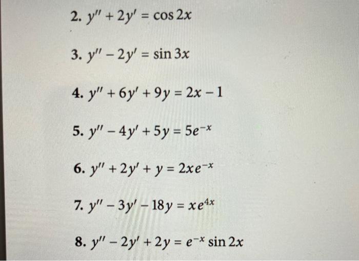 2. \( y^{\prime \prime}+2 y^{\prime}=\cos 2 x \) 3. \( y^{\prime \prime}-2 y^{\prime}=\sin 3 x \) 4. \( y^{\prime \prime}+6 y