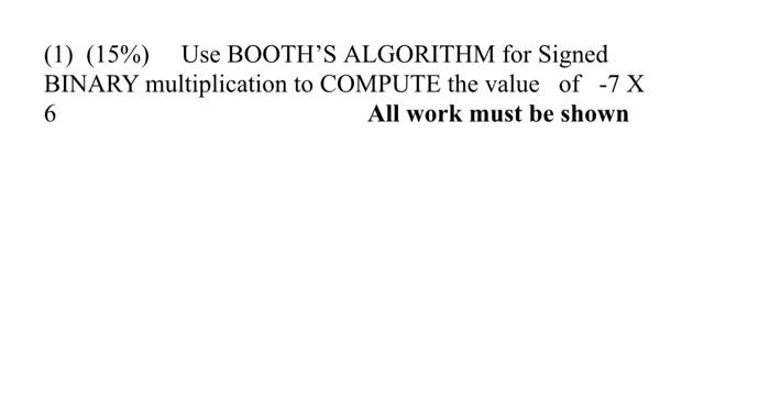 Solved (1) (15%) Use BOOTH'S ALGORITHM for Signed BINARY | Chegg.com