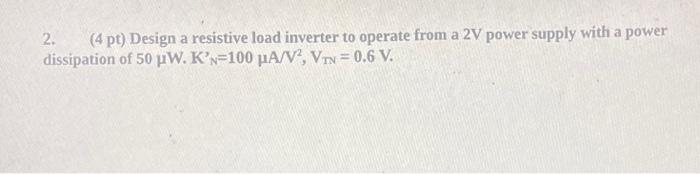 Solved 2. (4 pt) Design a resistive load inverter to operate | Chegg.com