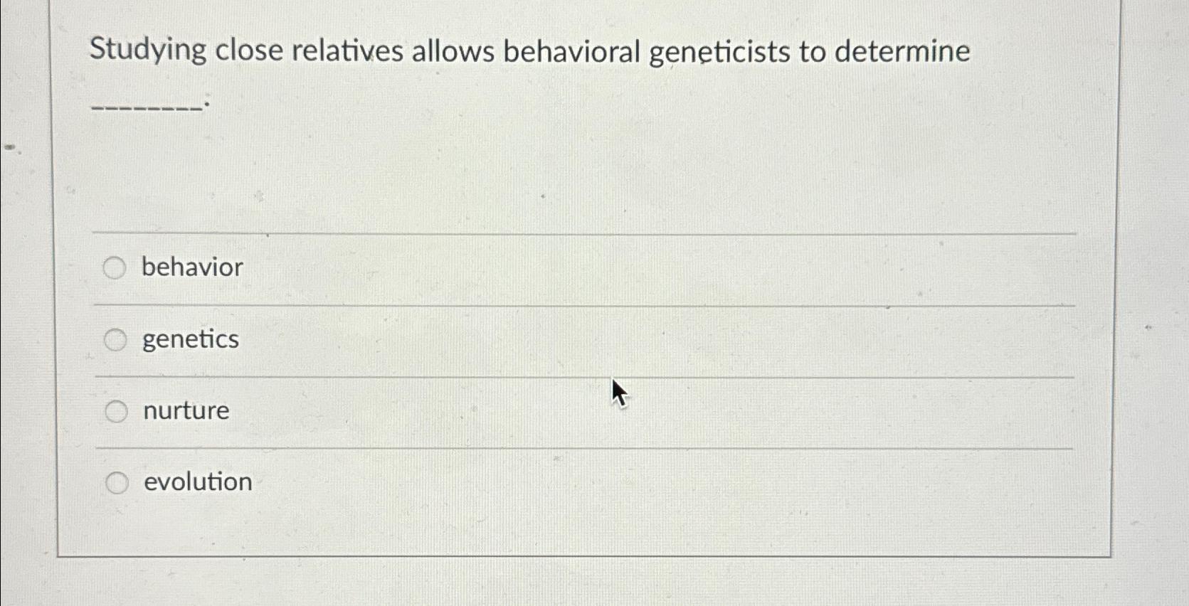 Solved Studying close relatives allows behavioral