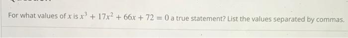 Solved For what values of x is x3 + 17x2 +66x + 72 = 0 a | Chegg.com