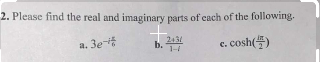 Solved Please find the real and imaginary parts of each of | Chegg.com