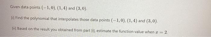 Solved Given data points (−1,0),(1,4) and (3,0) [i] Find the | Chegg.com