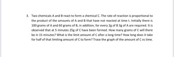 Solved 3. Two chemicals A and B react to form a chemical C. | Chegg.com