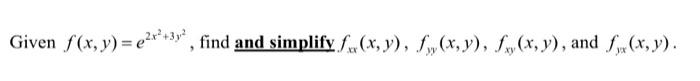 Given \( f(x, y)=e^{2 x^{2}+3 y^{2}} \), find and simplify \( f_{x x}(x, y), f_{y y}(x, y), f_{x y}(x, y) \), and \( f_{y x}(