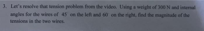 Solved 3. Let's Resolve That Tension Problem From The Video. 