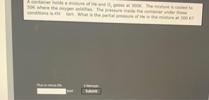 Solved A container holds a mixture of He and o, gases at | Chegg.com