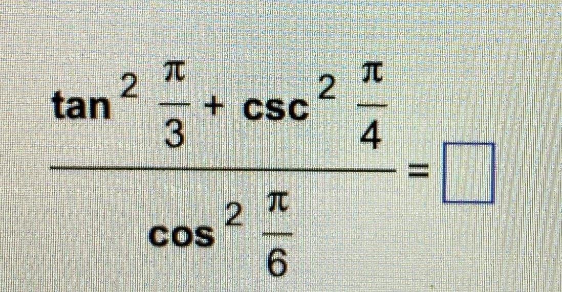 Solved tan2π3+csc2π4cos2π6= | Chegg.com