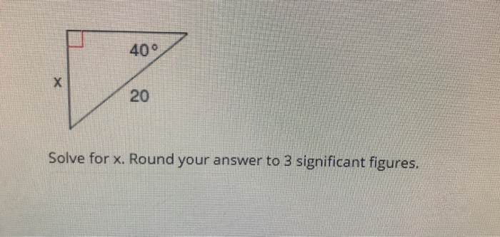 Solved 40° X 20 Solve for x. Round your answer to 3 | Chegg.com