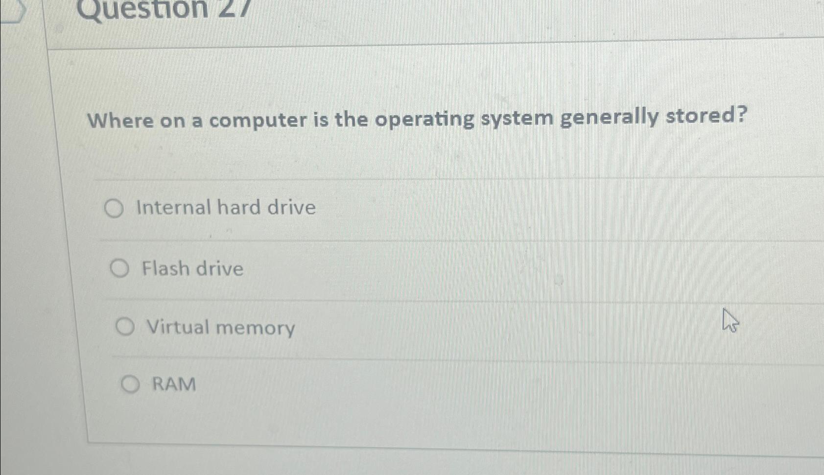 Solved Where on a computer is the operating system generally | Chegg.com