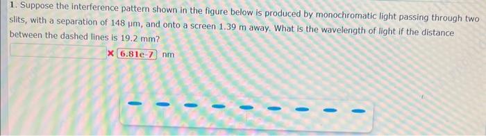 1. Suppose the interference pattern shown in the figure below is produced by monochromatic light passing through two slits, w