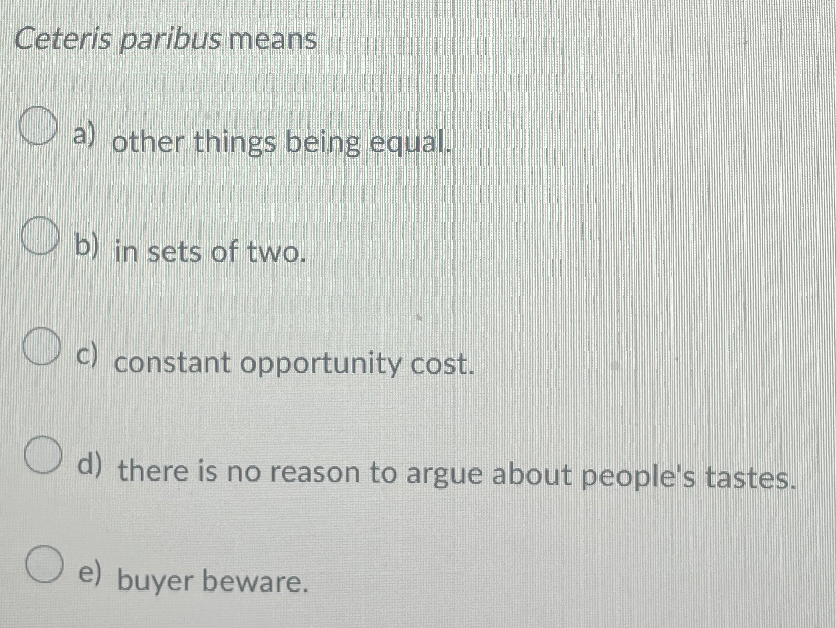 Solved Ceteris paribus meansa) ﻿other things being equal.b) | Chegg.com