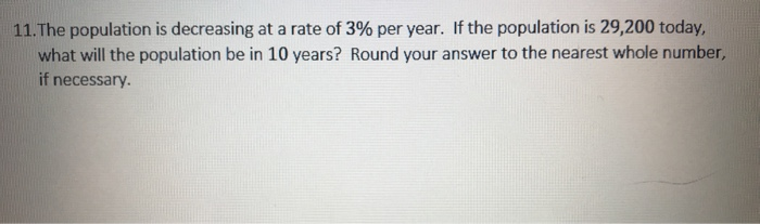 Solved 11. The population is decreasing at a rate of 3% per | Chegg.com