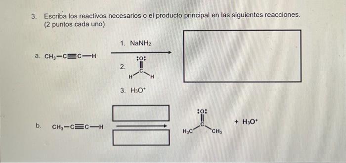 Escriba los reactivos necesarios o el producto principal en las siguientes reacciones. (2 puntos cada uno) a. 1. \( \mathrm{N