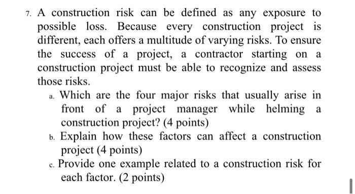 Solved 7. A construction risk can be defined as any exposure | Chegg.com