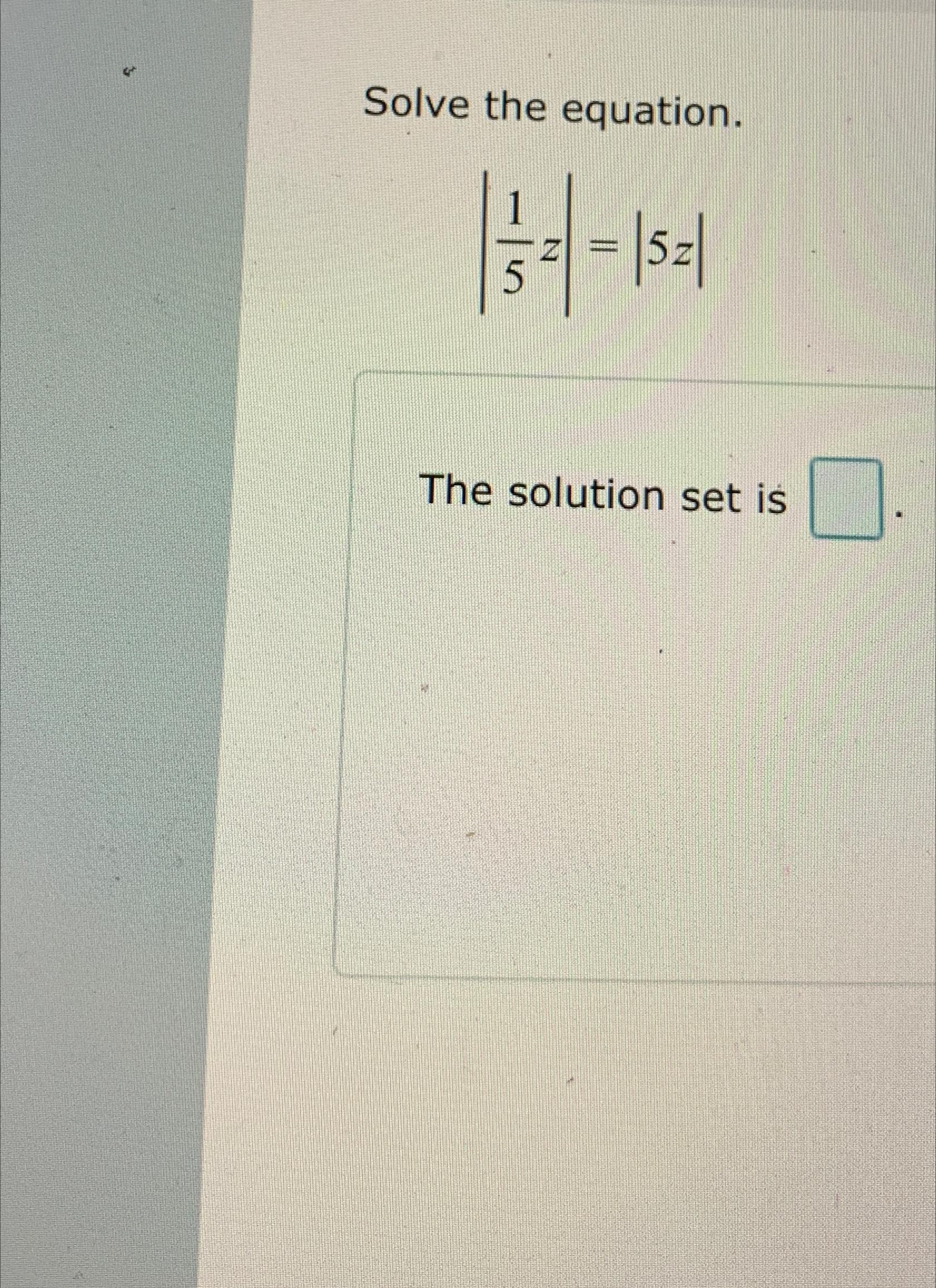 Solved Solve the equation.|15z|=|5z|The solution set is | Chegg.com