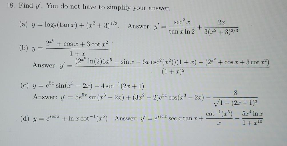 18. Find \( y^{\prime} \). You do not have to simplify your answer. (b) \( y=\frac{2^{x^{6}}+\cos x+3 \cot x^{2}}{1+x} \). An