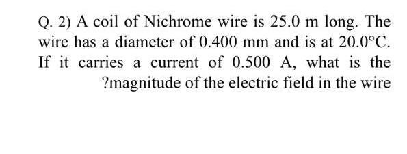 Solved Q. 2) A coil of Nichrome wire is 25.0 m long. The | Chegg.com