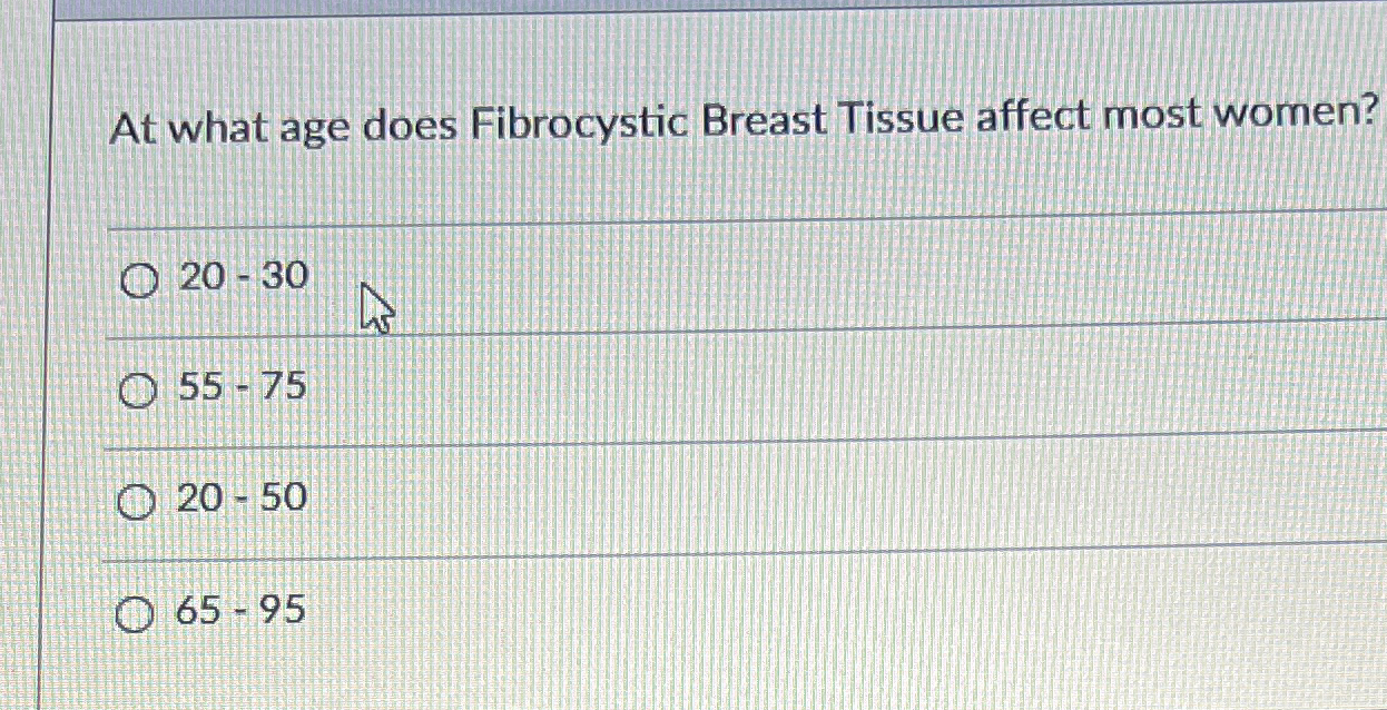 solved-at-what-age-does-fibrocystic-breast-tissue-affect-chegg