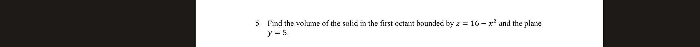 Solved 5- ﻿Find the volume of the solid in the first octant | Chegg.com