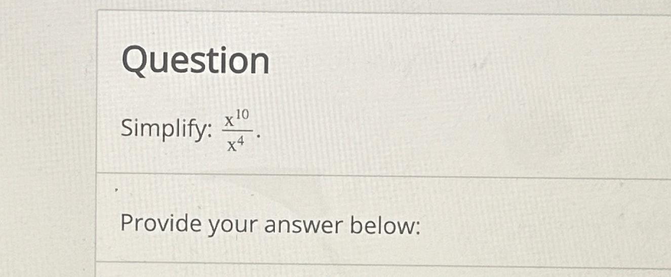 Solved QuestionSimplify: x10x4 Provide your answer below: Chegg com