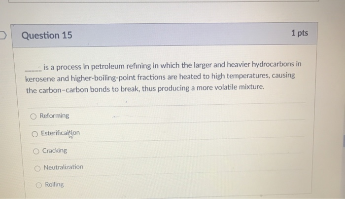 Solved Question 15 1 Pts Is A Process In Petroleum Refining | Chegg.com