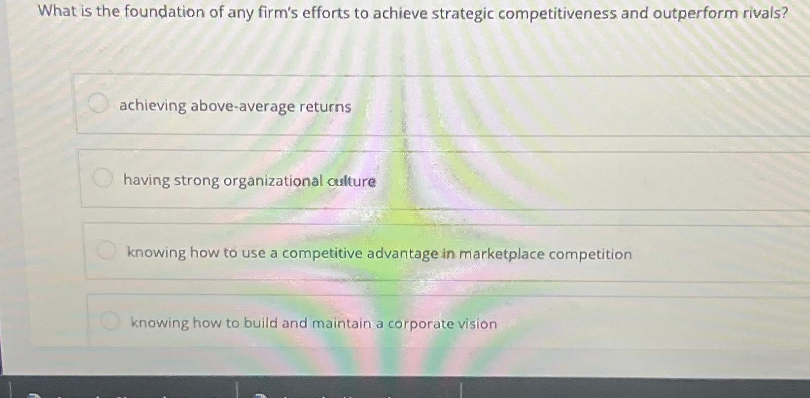 Solved What is the foundation of any firm's efforts to | Chegg.com
